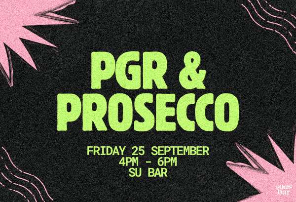 Voucher: PGR & Prosecco, Friday 25 September, 4pm to 6pm, SU Bar. One complimentary glass of Prosecco.